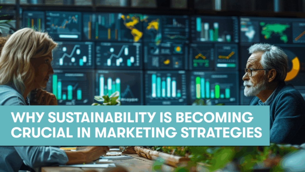 Why sustainability is becoming crucial in marketing strategies