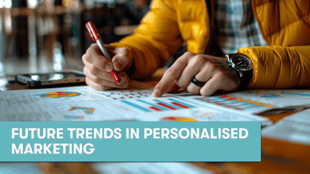 The Future of Personalised Marketing: Trends to Watch