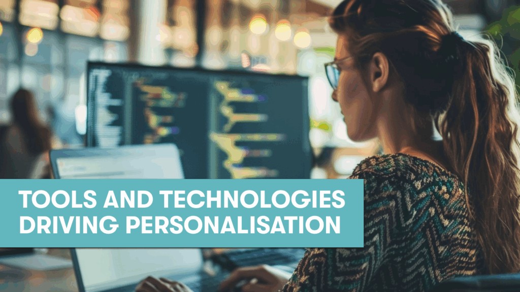 Tools and Technologies Driving Personalisation